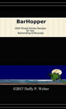 BArHopper Mixed Drink Recipe Book by Duffy Weber ©2017'